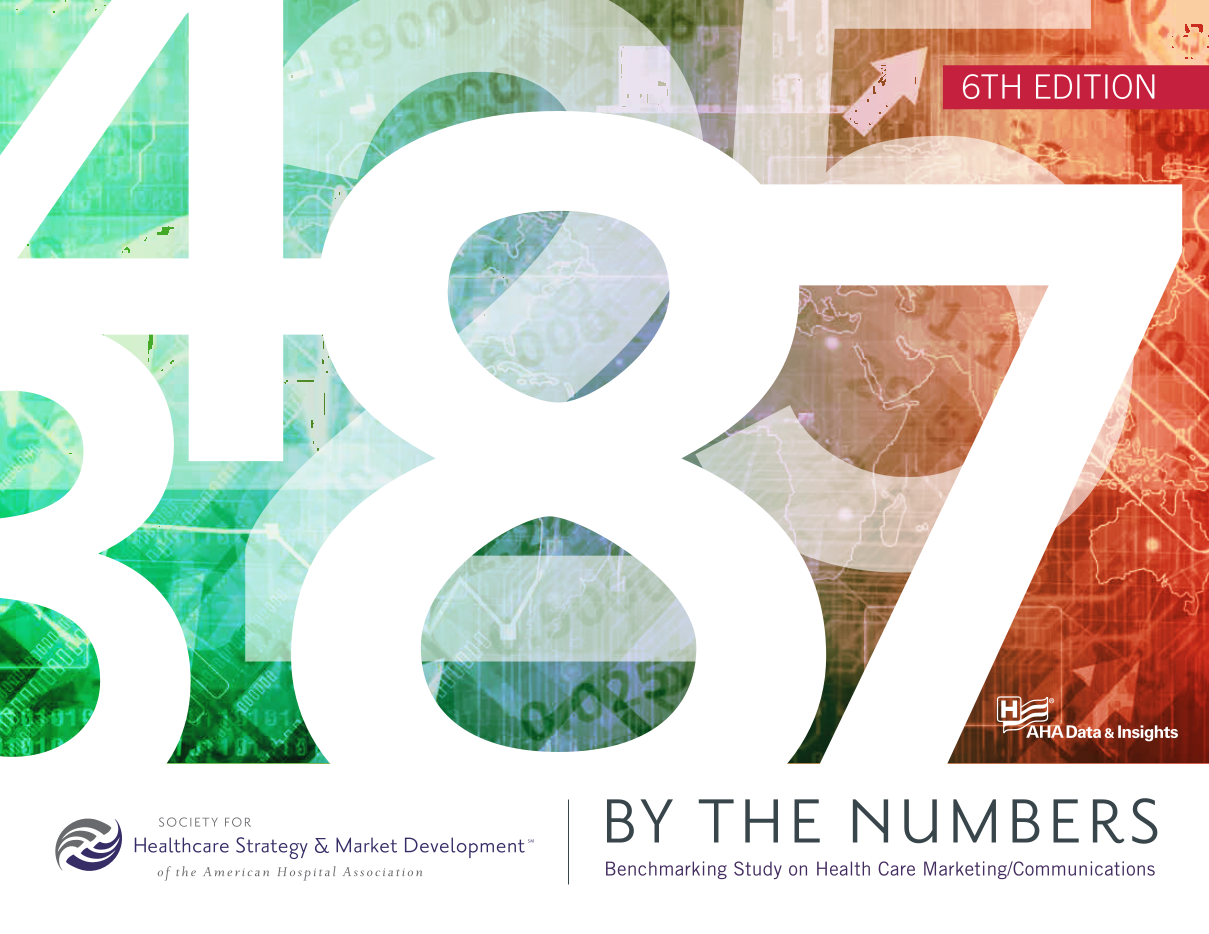 By the Numbers: Benchmarking Report on Health Care Marketing/Communications, 6th Edition