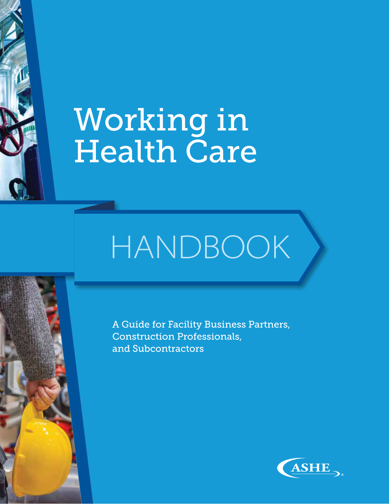 Working in Health Care: A Guide for Facility Business Partners, Construction Professionals, and Subcontractors